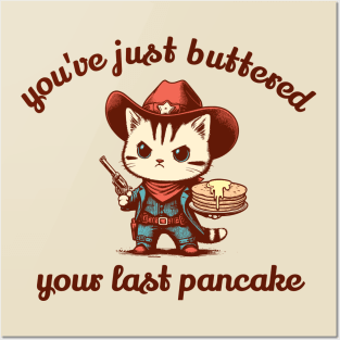 You've Just Buttered Your Last Pancake Posters and Art